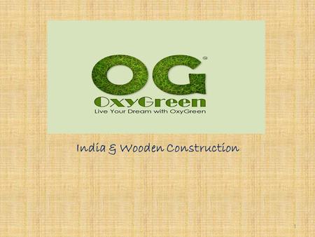 India & Wooden Construction 1 India & Wooden Houses Style of timbered architecture always approaches to those who wish to connect the life to the nature.