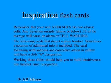 Inspiration Inspiration flash cards Remember that your unit AVERAGES the two closest cells. Any deviation outside (above or below).15 of the average will.