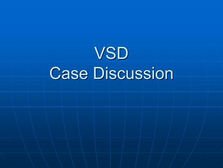 VSD Case Discussion. Patient Data 23 y/o female 23 y/o female Underline Disease: Underline Disease: 1. Large VSD 2. Pulmonary hypertension, secondary.