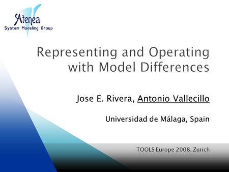 Jose E. Rivera, Antonio Vallecillo Universidad de Málaga, Spain TOOLS Europe 2008, Zurich.