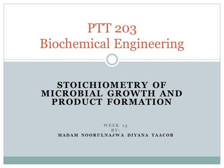 PTT 203 Biochemical Engineering