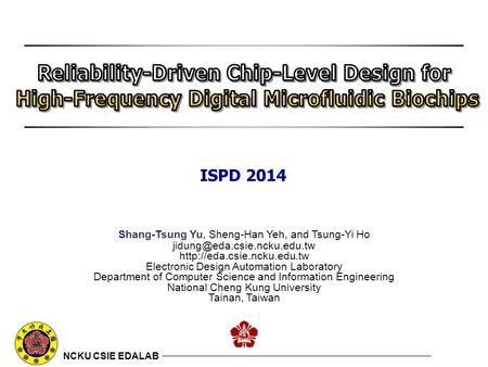 NCKU CSIE EDALAB Shang-Tsung Yu, Sheng-Han Yeh, and Tsung-Yi Ho  Electronic Design Automation Laboratory.