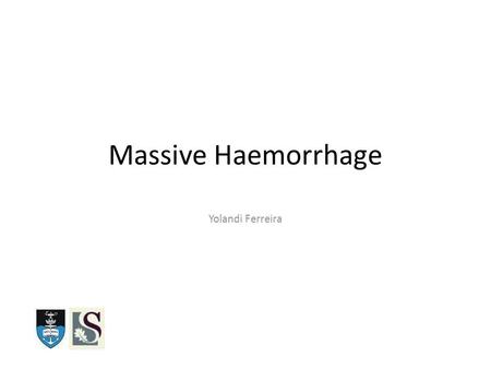 Massive Haemorrhage Yolandi Ferreira. Definitions Loss of entire blood volume equivalent within 24hrs Loss of 50% of blood volume within 3hrs Continuing.