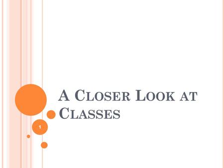 A C LOSER L OOK AT C LASSES 1. A SSIGNING O BJECTS One object can be assigned to another provided that both objects are of the same type. It is not sufficient.