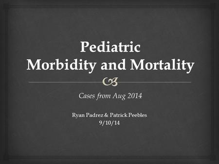 Cases from Aug 2014 Cases from Aug 2014 Ryan Padrez & Patrick Peebles 9/10/14.