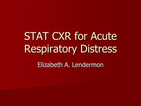 STAT CXR for Acute Respiratory Distress