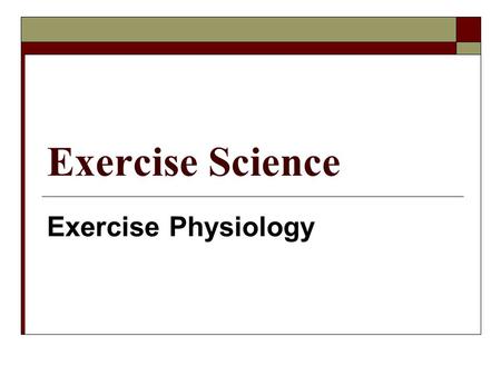 Exercise Science Exercise Physiology.