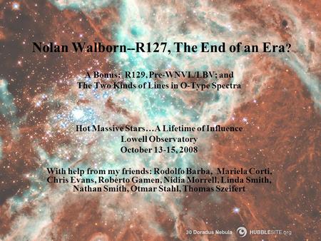 Nolan Walborn -- R127, The End of an Era ? A Bonus: R129, Pre-WNVL/LBV; and The Two Kinds of Lines in O-Type Spectra Hot Massive Stars…A Lifetime of Influence.