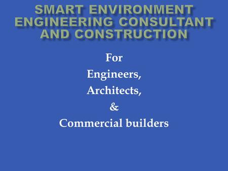 For Engineers, Architects, & Commercial builders.