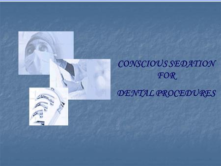 CONSCIOUS SEDATION FOR