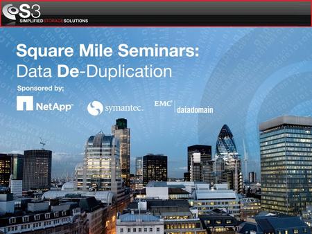 10.00 S3 Welcome S3 Presentation Adam Fox, S3 10.20 Experiences with De-Duplication Don Smith, Insight Investment 10.40Data Domain : Data Protection and.