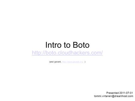 Intro to Boto   (and gevent,  )http://www.gevent.org/ Presented 2011-07-01.