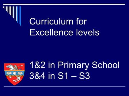 Curriculum for Excellence levels 1&2 in Primary School 3&4 in S1 – S3.