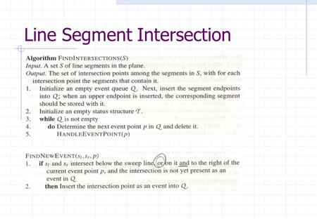 Line Segment Intersection. Balanced binary search tree Internal nodes: Rightmost leaf in its left subtree Status Structure T.