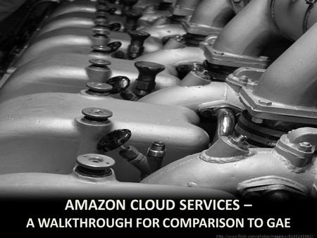 AMAZON CLOUD SERVICES – A WALKTHROUGH FOR COMPARISON TO GAE