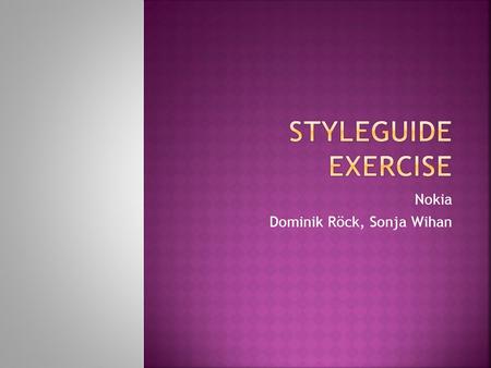 Nokia Dominik Röck, Sonja Wihan.  This is a presentation about Nokia guidelines  Dominik Röck, k0rodo00  Sonja Wihan, k0wiso00.