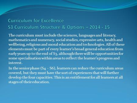 The curriculum must include the sciences, languages and literacy, mathematics and numeracy, social studies, expressive arts, health and wellbeing, religious.