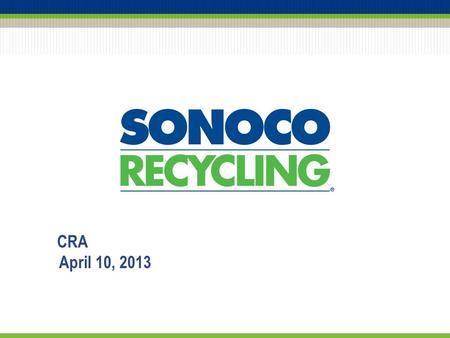 CRA April 10, 2013. Who is Sonoco? 2 3 Southern Novelty Company Founded May 10, 1899 Hartsville, SC Southern Novelty Company SONOCO.