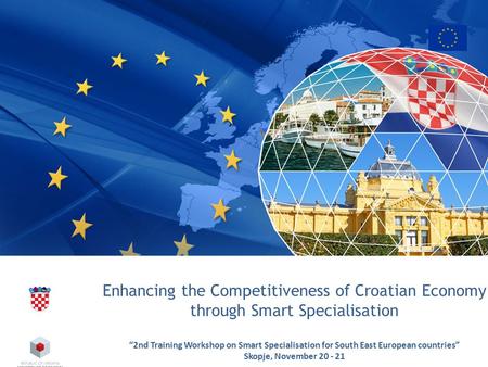 Enhancing the Competitiveness of Croatian Economy through Smart Specialisation “2nd Training Workshop on Smart Specialisation for South East European countries”