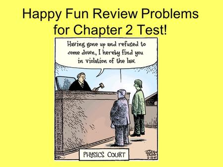 Happy Fun Review Problems for Chapter 2 Test!. 1. An 737 airplane accelerates down a runway at 3.20 m/s 2 for 32.8 s until is finally lifts off the ground.