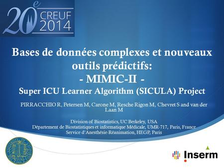  Bases de données complexes et nouveaux outils prédictifs: - MIMIC-II - Super ICU Learner Algorithm (SICULA) Project PIRRACCHIO R, Petersen M, Carone.