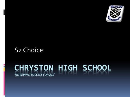 S2 Choice. Why are we here?  To improve parents understanding of the theory behind “A Curriculum for Excellence”  To improve parents understanding and.