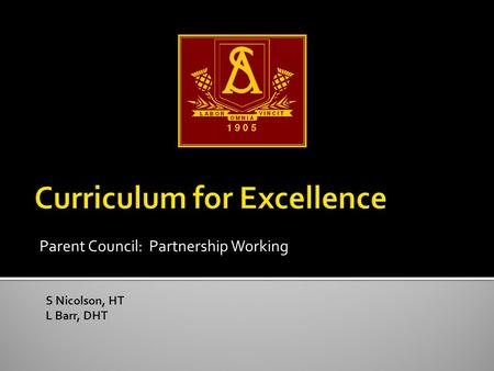 Parent Council: Partnership Working S Nicolson, HT L Barr, DHT.