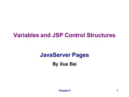 Chapter 41 Variables and JSP Control Structures JavaServer Pages By Xue Bai.