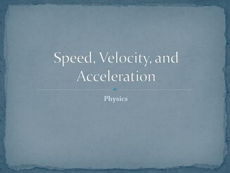 Physics. For scalar quantities just look at the magnitude Ex: Speed For vector quantities you have to consider direction and magnitude Ex: Velocity and.