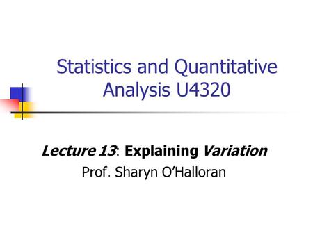 Statistics and Quantitative Analysis U4320