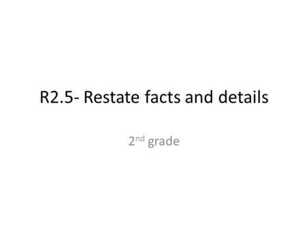 R2.5- Restate facts and details 2 nd grade. Today we will distinguish 1 between fantasy and realism in the story, Julius. distinguish 1 means to choose.