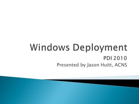 PDI 2010 Presented by Jason Huitt, ACNS.  Scenario A – “Technician in the Field”  Scenario B – “Lab Management”  Image Management ◦ PDI Interruption.