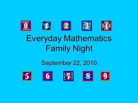 Everyday Mathematics Family Night September 22, 2010.