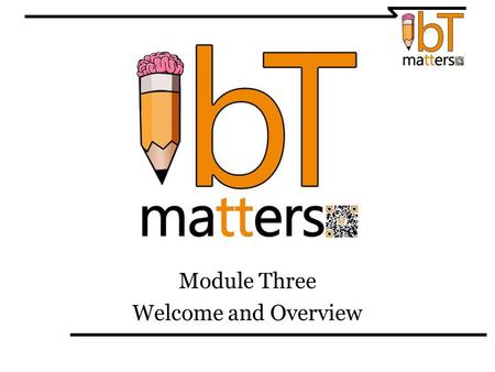 Module Three Welcome and Overview. Welcome After you find a place to sit, come and add your ideas to two charts. Chart 1: Write one of your ‘teaching.