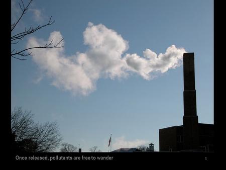 Once released, pollutants are free to wander