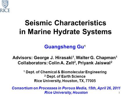 1 Guangsheng Gu 1 Advisors: George J. Hirasaki 1, Walter G. Chapman 1 Collaborators: Colin A. Zelt 2, Priyank Jaiswal 2 1 Dept. of Chemical & Biomolecular.