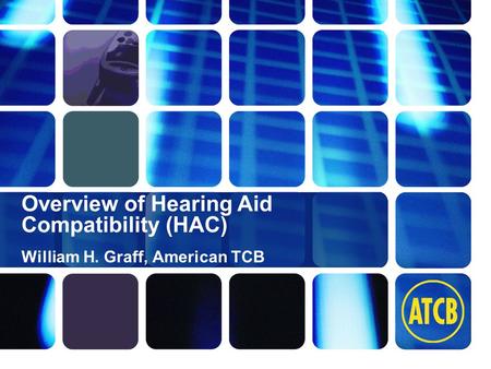 Washington Laboratories (301) 417-0220 web: www.wll.com7560 Lindbergh Dr. Gaithersburg, MD 20879 William H. Graff, American TCB Overview of Hearing Aid.