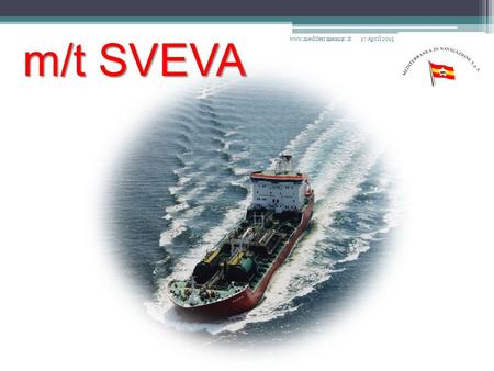 M/t SVEVA 17 April 2015www.mediterraneanav.it. 17 April 2015www.mediterraneanav.it.