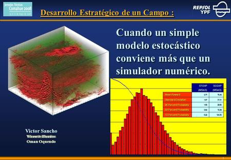 A FIELD DEVELOPMENT STRATEGY: WHEN A SIMPLE STOCHASTIC MODEL SURPASSES NUMERICAL SIMULATION A FIELD DEVELOPMENT STRATEGY: WHEN A SIMPLE STOCHASTIC MODEL.