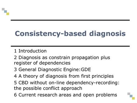 Consistency-based diagnosis 1 Introduction 2 Diagnosis as constrain propagation plus register of dependencies 3 General Diagnostic Engine:GDE 4 A theory.