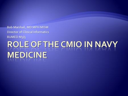 Bob Marshall, MD MPH MISM Director of Clinical Informatics BUMED M3/5.