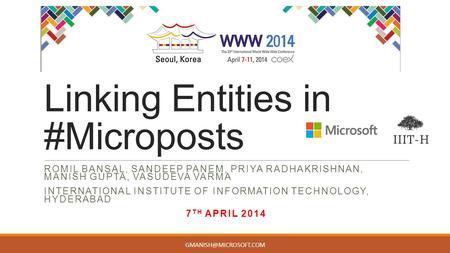 Linking Entities in #Microposts ROMIL BANSAL, SANDEEP PANEM, PRIYA RADHAKRISHNAN, MANISH GUPTA, VASUDEVA VARMA INTERNATIONAL INSTITUTE OF INFORMATION TECHNOLOGY,