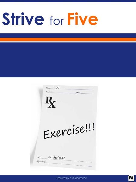 Created by M3 Insurance Strive for Five. Created by M3 Insurance NEW! 5-Week Challenge Designed To Get You Up and Moving! Purpose Goal Prizes FAQ Registration.