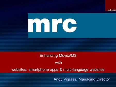 Enhancing Movex/M3 with websites, smartphone apps & multi-language websites Andy Vigrass, Managing Director.