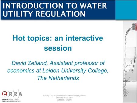 Hot topics: an interactive session David Zetland, Assistant professor of economics at Leiden University College, The Netherlands Training Course: Introduction.