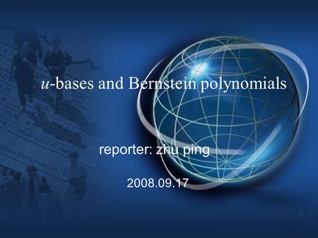 U-bases and Bernstein polynomials reporter: zhu ping 2008.09.17.