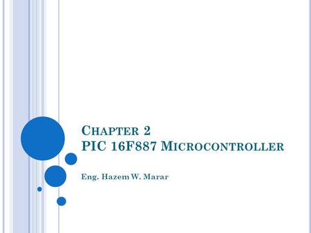 C HAPTER 2 PIC 16F887 M ICROCONTROLLER Eng. Hazem W. Marar.