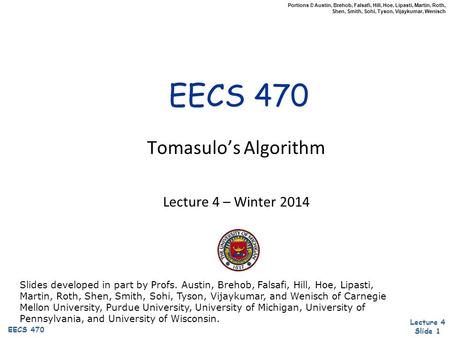 Lecture 4 Slide 1 EECS 470 Portions © Austin, Brehob, Falsafi, Hill, Hoe, Lipasti, Martin, Roth, Shen, Smith, Sohi, Tyson, Vijaykumar, Wenisch EECS 470.