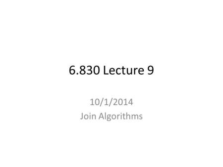 6.830 Lecture 9 10/1/2014 Join Algorithms. Database Internals Outline Front End Admission Control Connection Management (sql) Parser (parse tree) Rewriter.