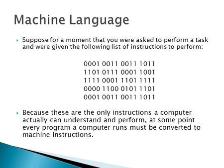  Suppose for a moment that you were asked to perform a task and were given the following list of instructions to perform: 0001 0011 0011 1011 1101 0111.